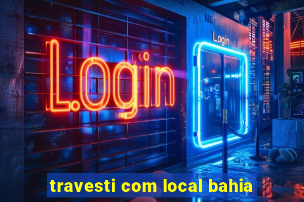 travesti com local bahia